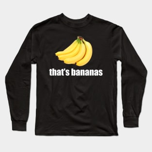 That's Bananas Long Sleeve T-Shirt